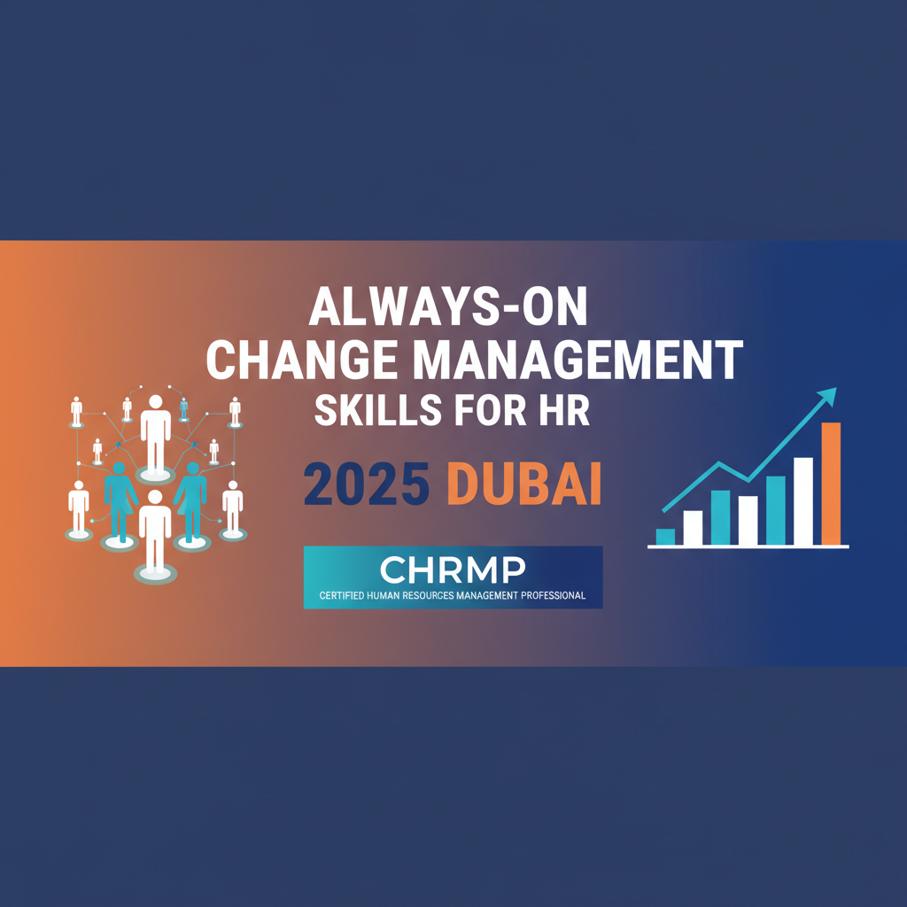 Always-On Change Management: Skills for HR 2025 Dubai