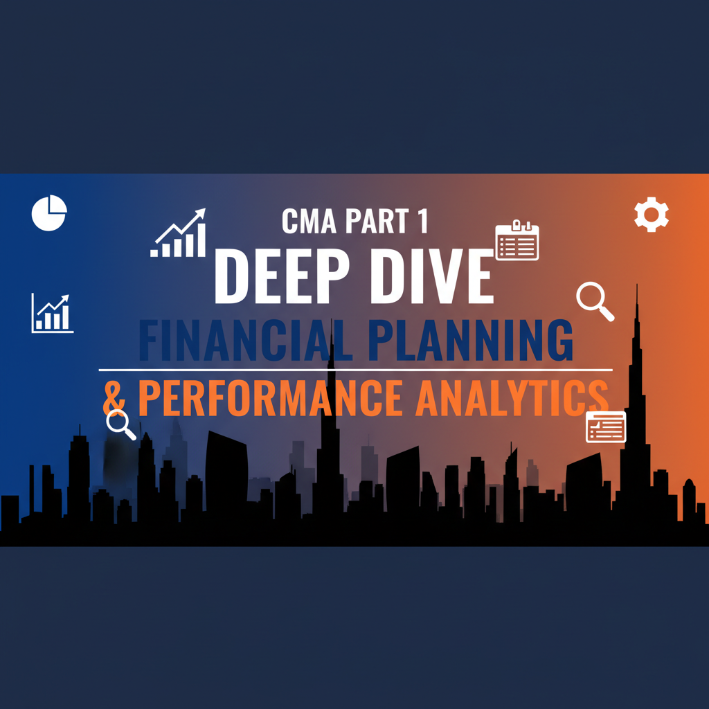 CMA Part 1 Deep Dive: Financial Planning & Performance Analytics