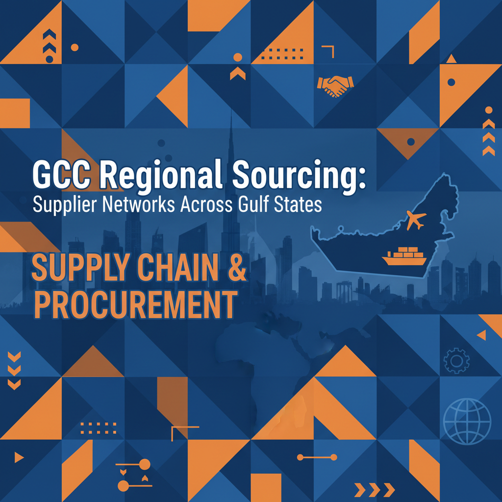 GCC Regional Sourcing: Supplier Networks Across Gulf States
