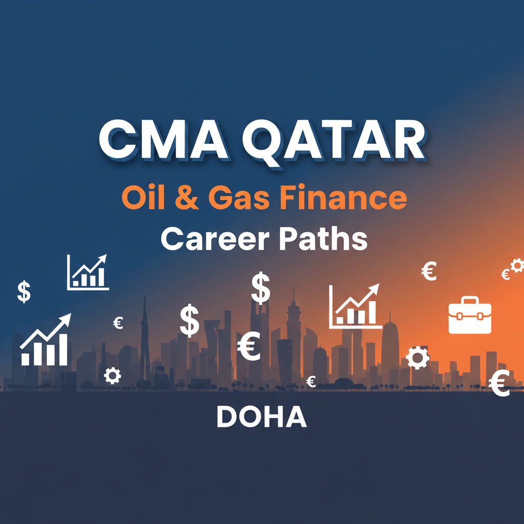 CMA Qatar: Oil & Gas Finance Career Paths (Doha)