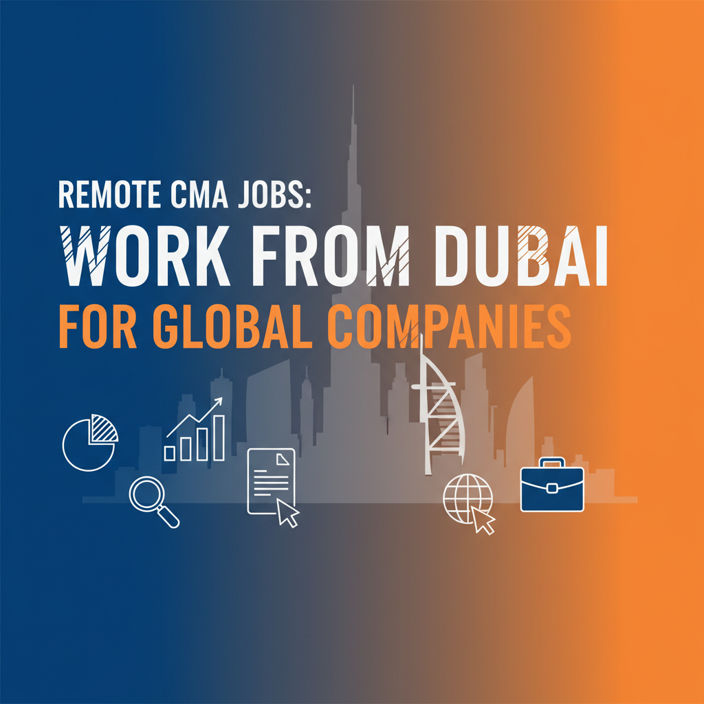 Remote CMA Jobs: Work from Dubai for Global Companies